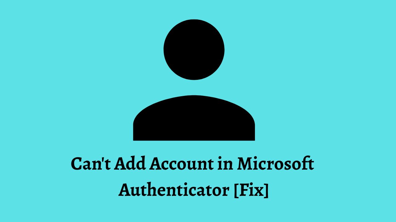 Can't Add Account in Microsoft Authenticator
