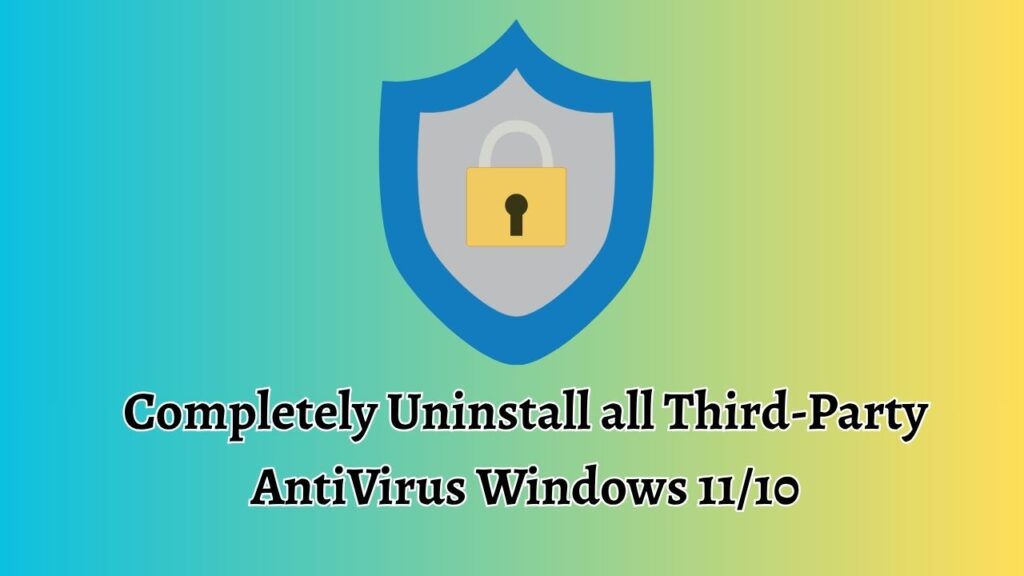 Completely Uninstall all Third-Party AntiVirus Windows 11 or 10