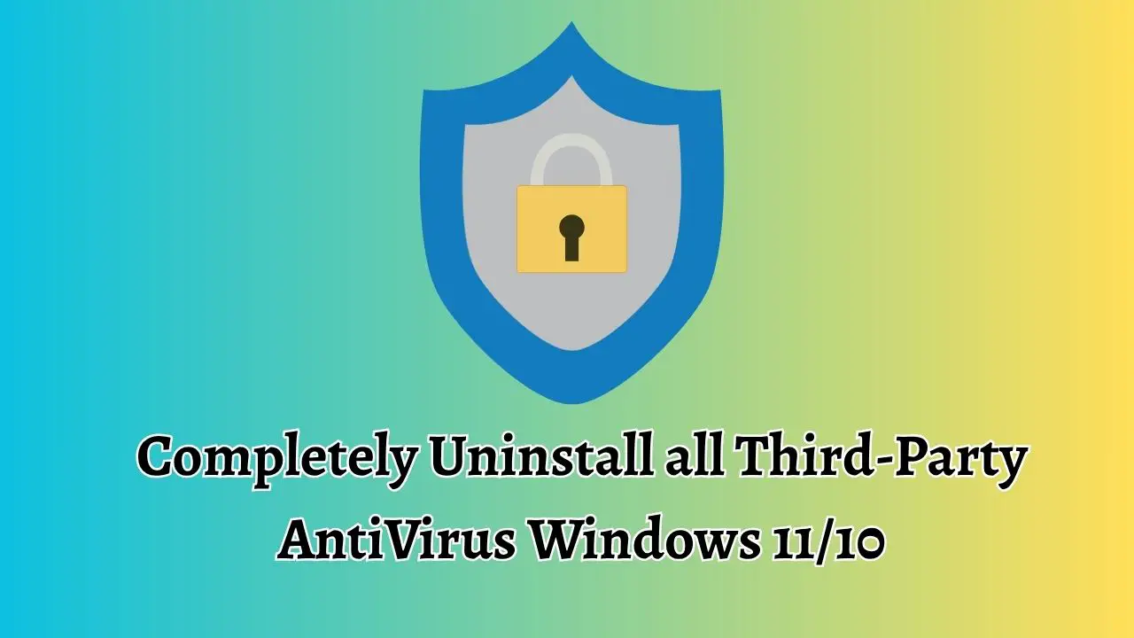 Completely Uninstall all Third-Party AntiVirus Windows 11 or 10