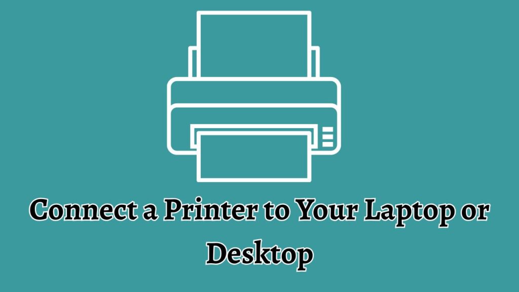 Connect a Printer to Your Laptop or Desktop