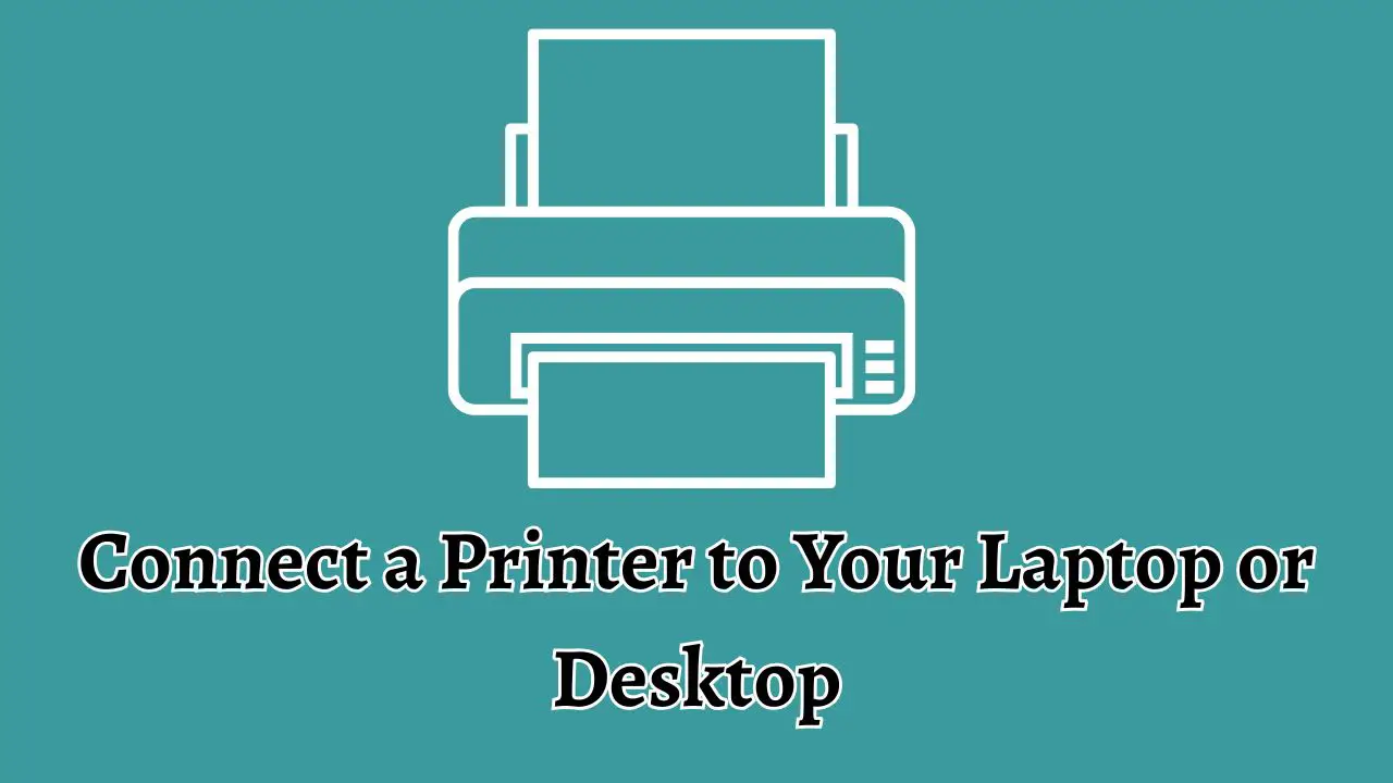 Connect a Printer to Your Laptop or Desktop