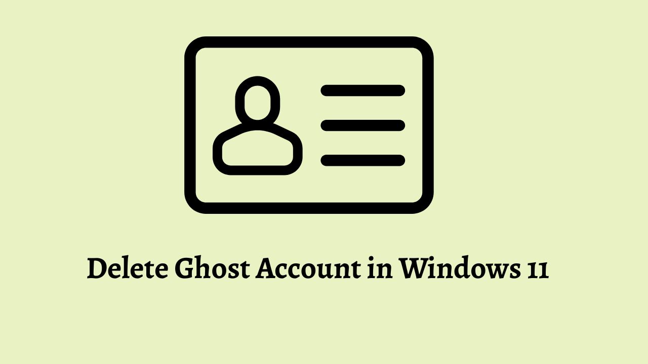 Delete Ghost Account in Windows 11