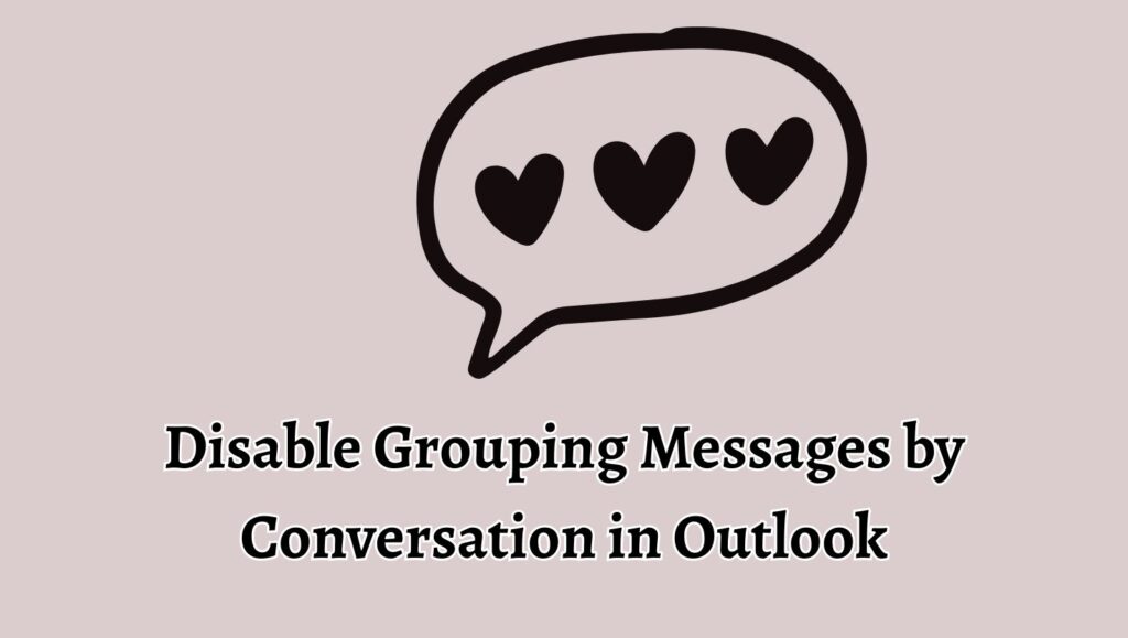 Disable Grouping Messages by Conversation in Outlook