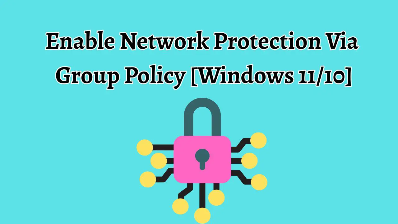 Enable Network Protection Via Group Policy [Windows 11 or 10]