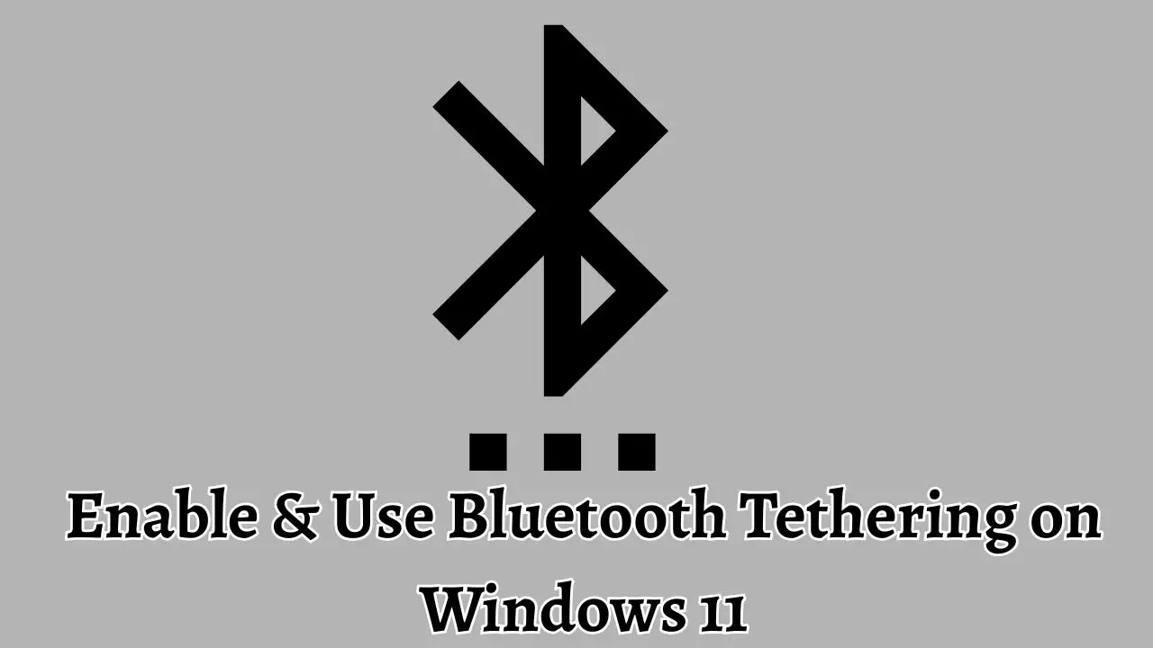 Enable & Use Bluetooth Tethering on Windows 11