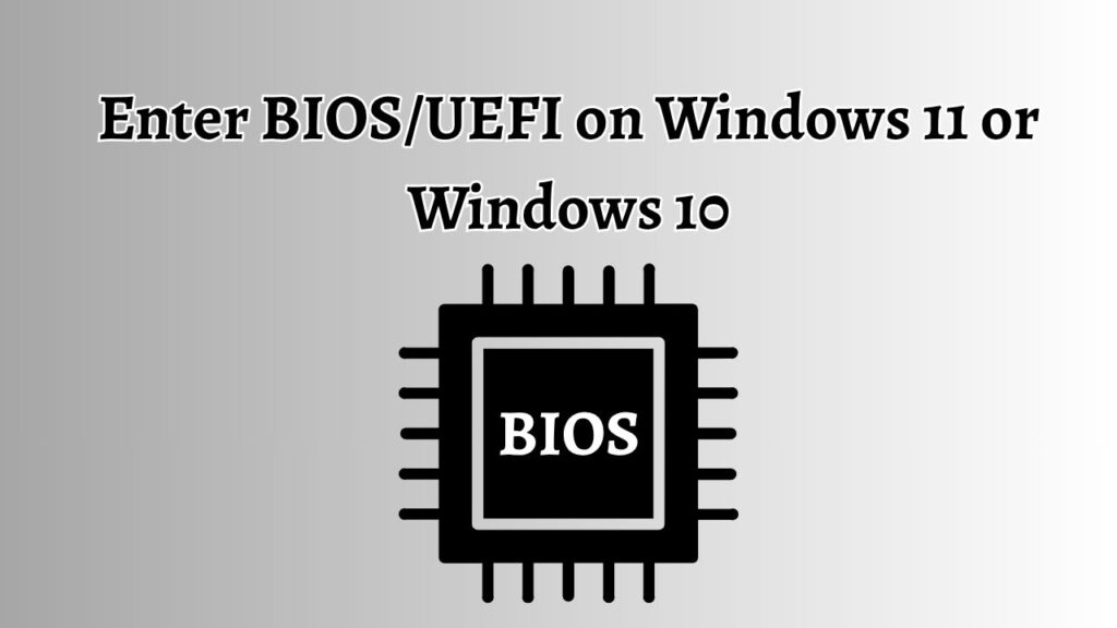 Enter BIOS or UEFI on Windows 11 or Windows 10