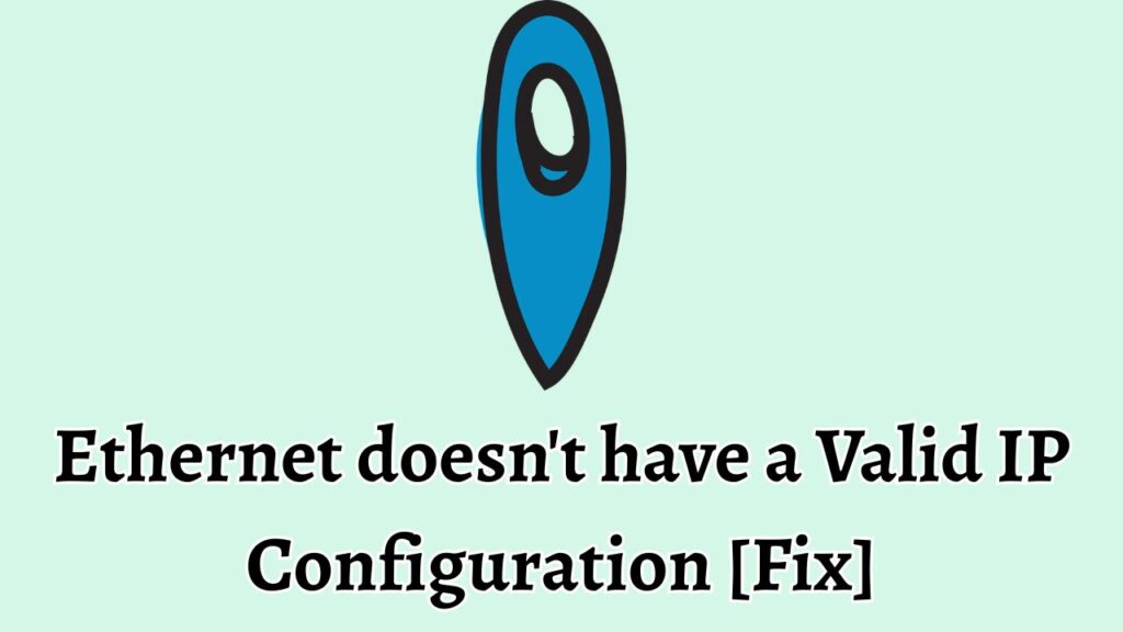 Ethernet doesn't have a Valid IP Configuration [Fix]