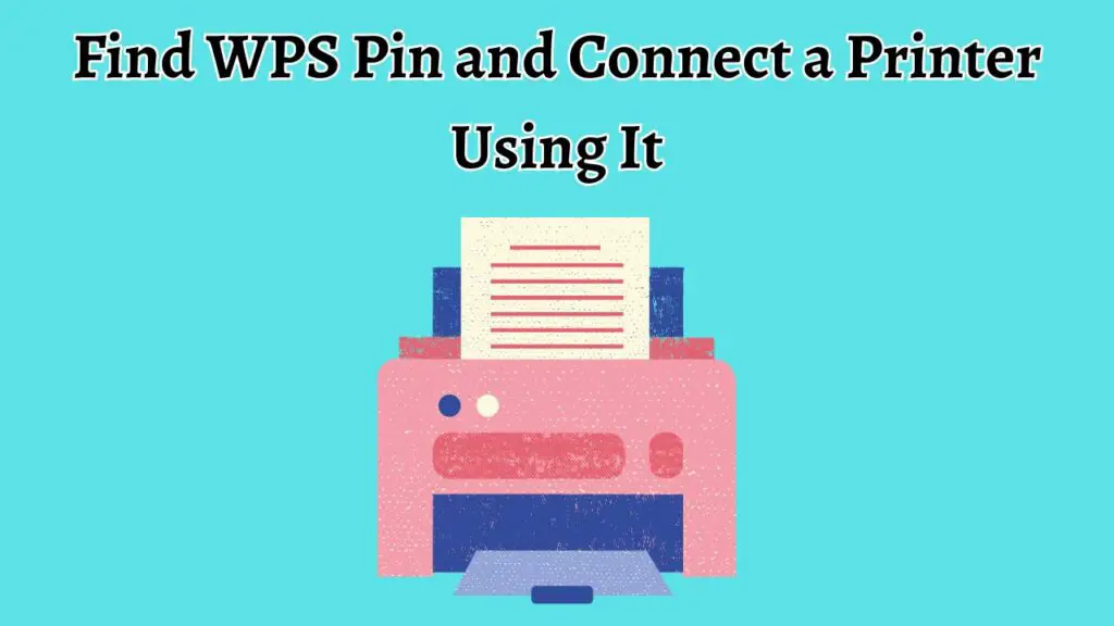 Find WPS Pin and Connect a Printer Using It
