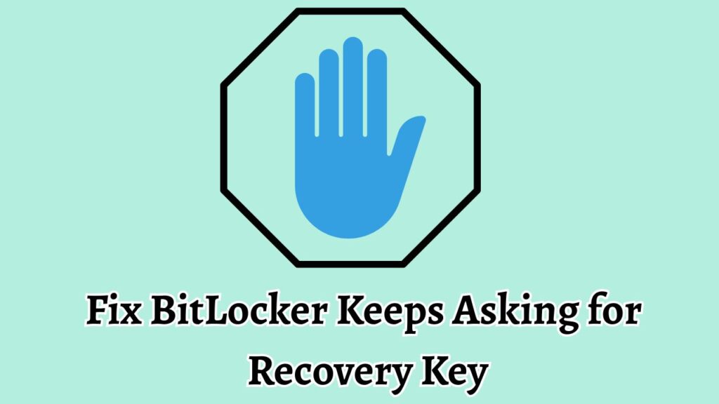 Fix BitLocker Keeps Asking for Recovery Key