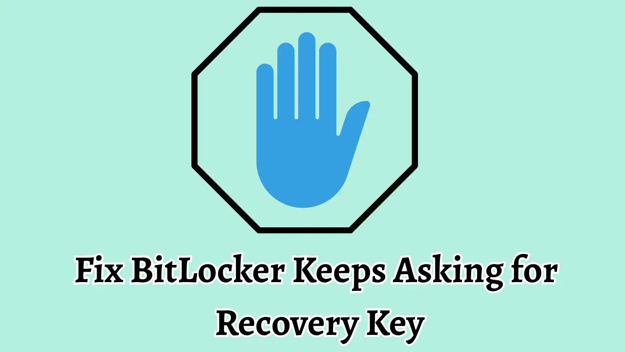 Fix BitLocker Keeps Asking for Recovery Key
