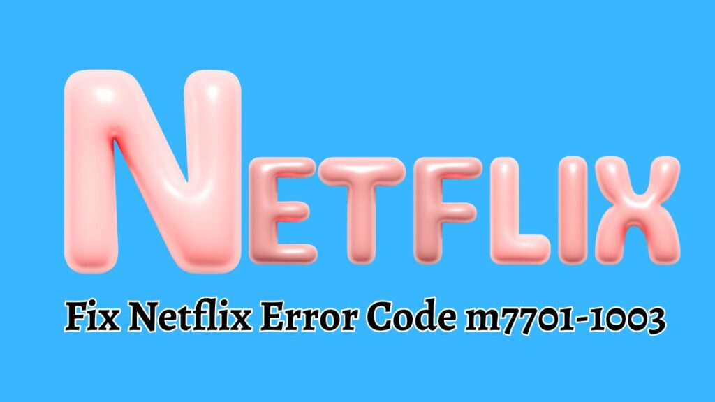 Fix Netflix Error Code m7701-1003