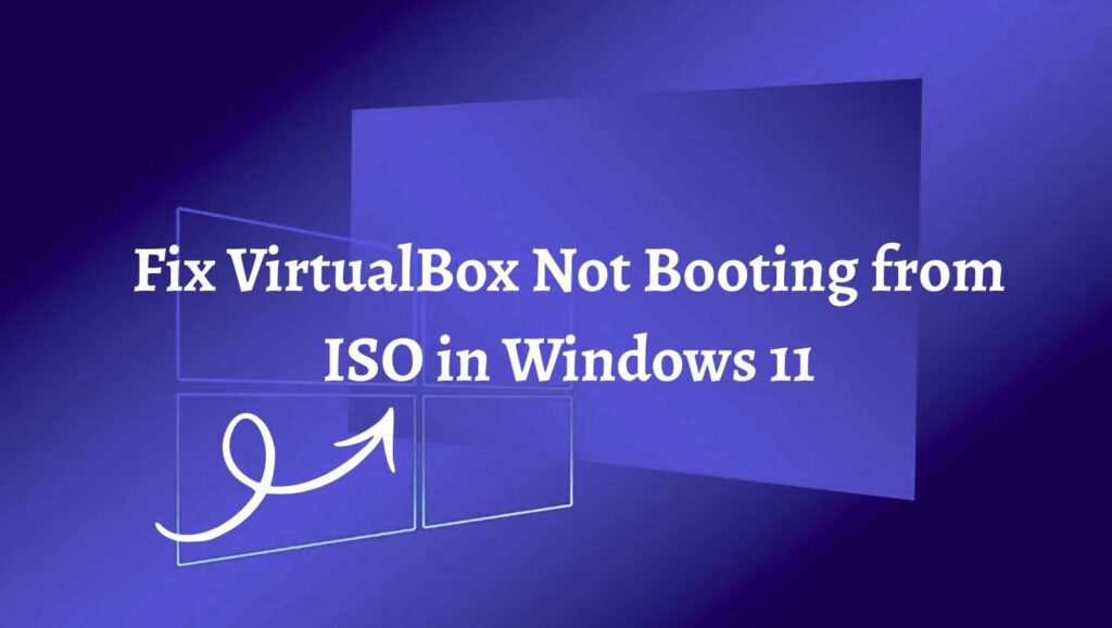 Fix VirtualBox Not Booting from ISO in Windows 11