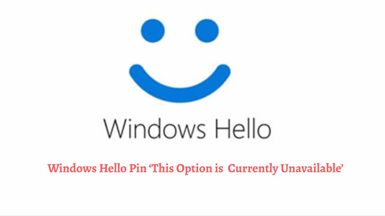 Fix Windows Hello Pin This Option is Currently Unavailable