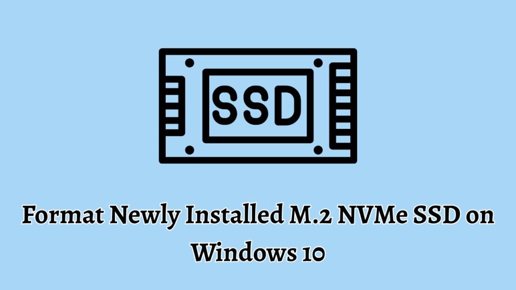 Format Newly Installed M.2 NVMe SSD on Windows 10