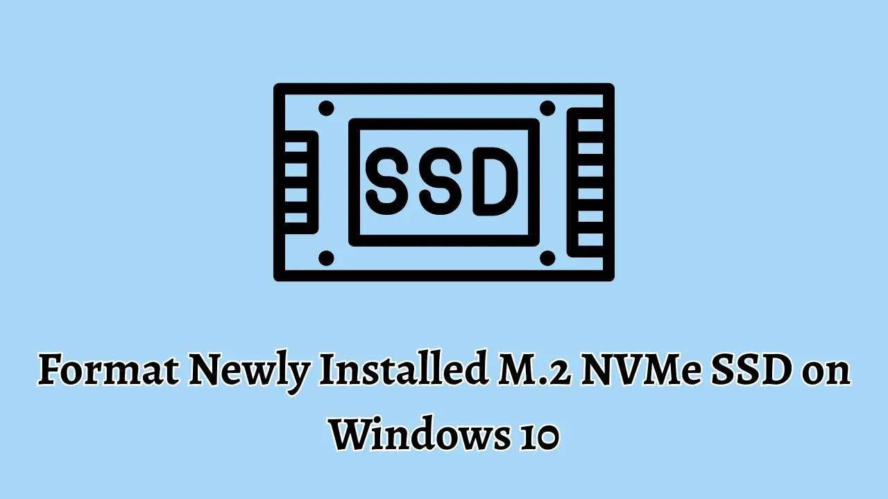 Format Newly Installed M.2 NVMe SSD on Windows 10
