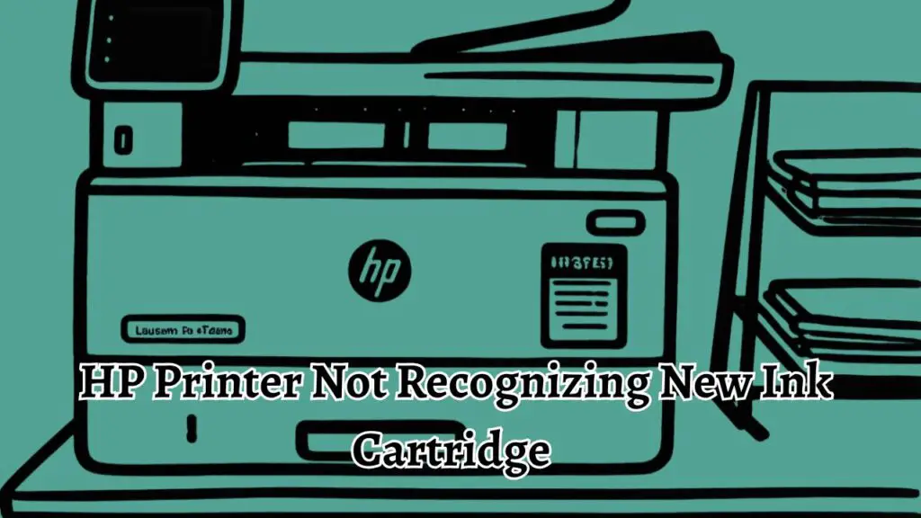 HP Printer Not Recognizing New Ink Cartridge