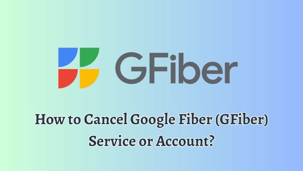 How to Cancel Google Fiber (GFiber) Service or Account