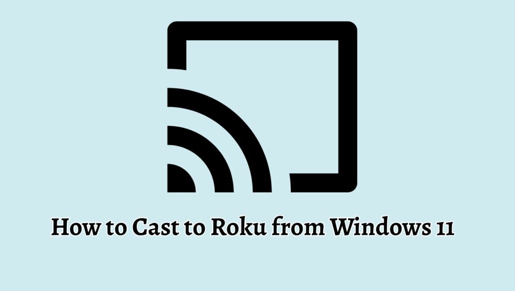 How to Cast to Roku from Windows 11