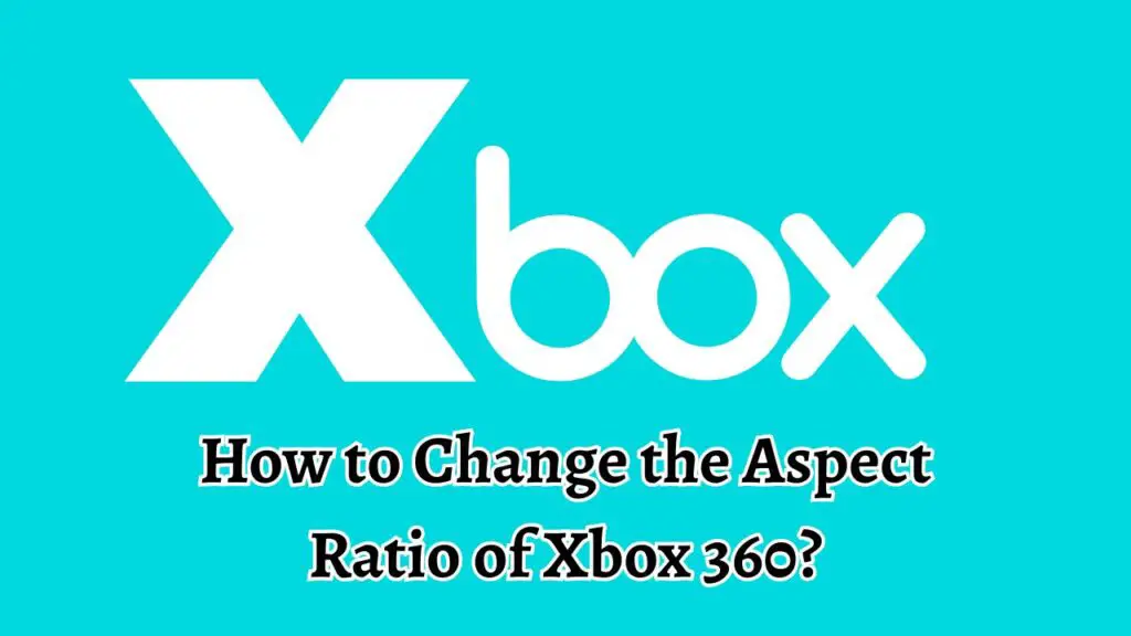How to Change the Aspect Ratio of Xbox 360