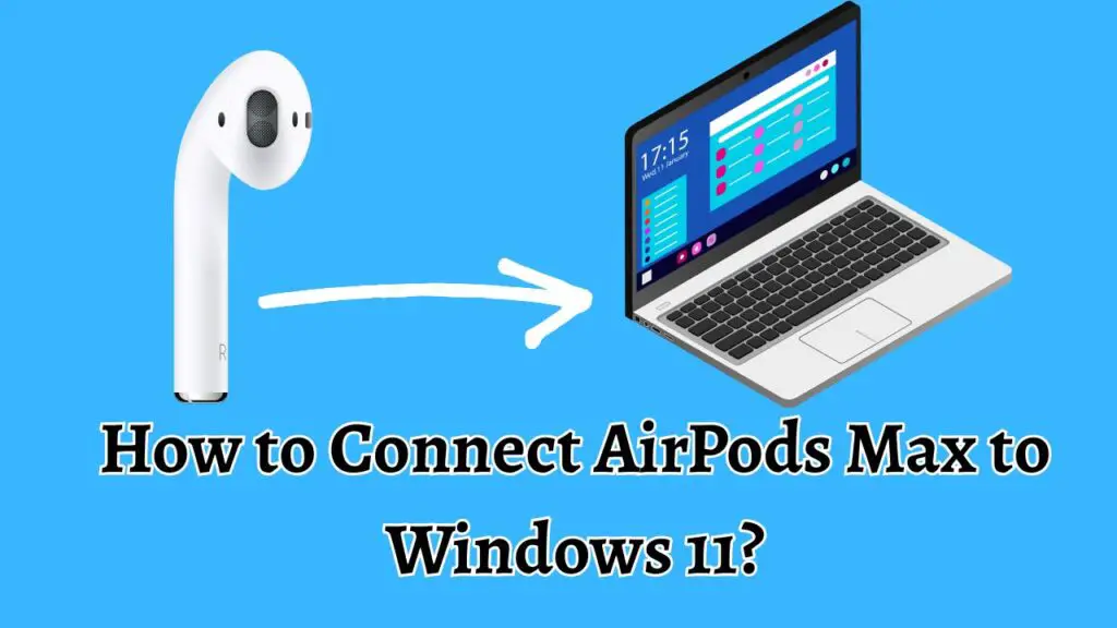 How to Connect AirPods Max to Windows 11