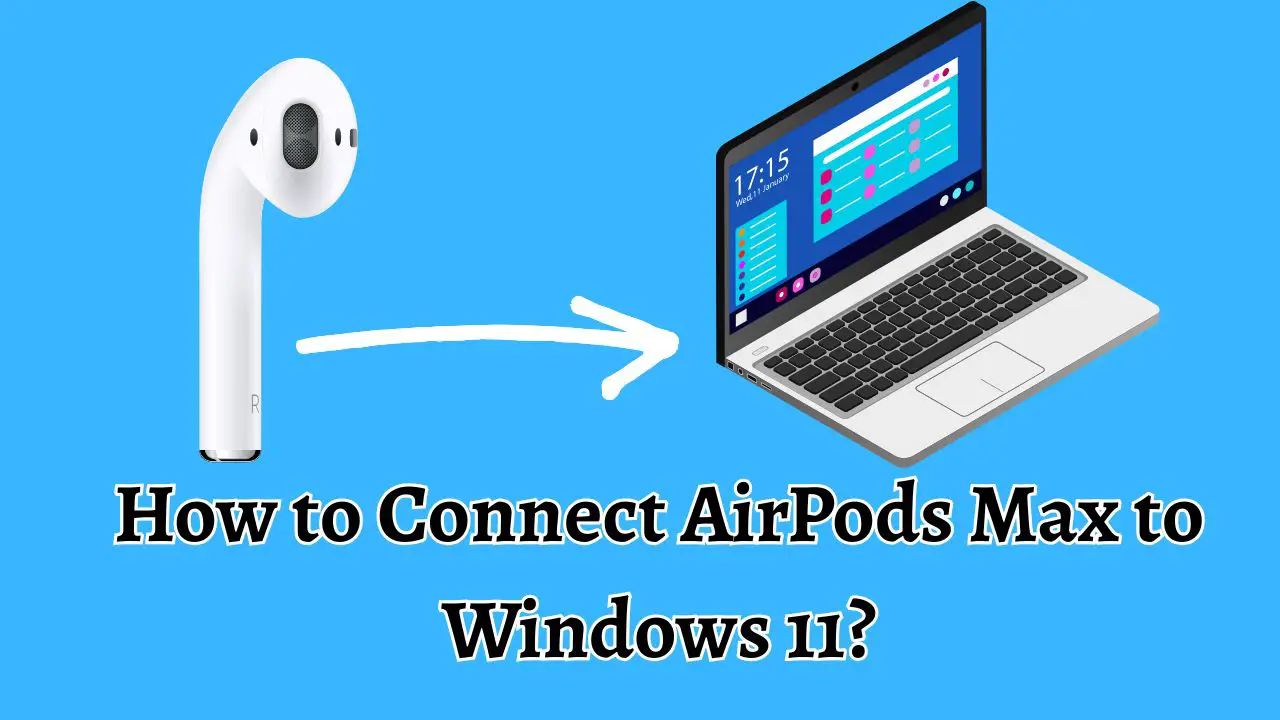 How to Connect AirPods Max to Windows 11
