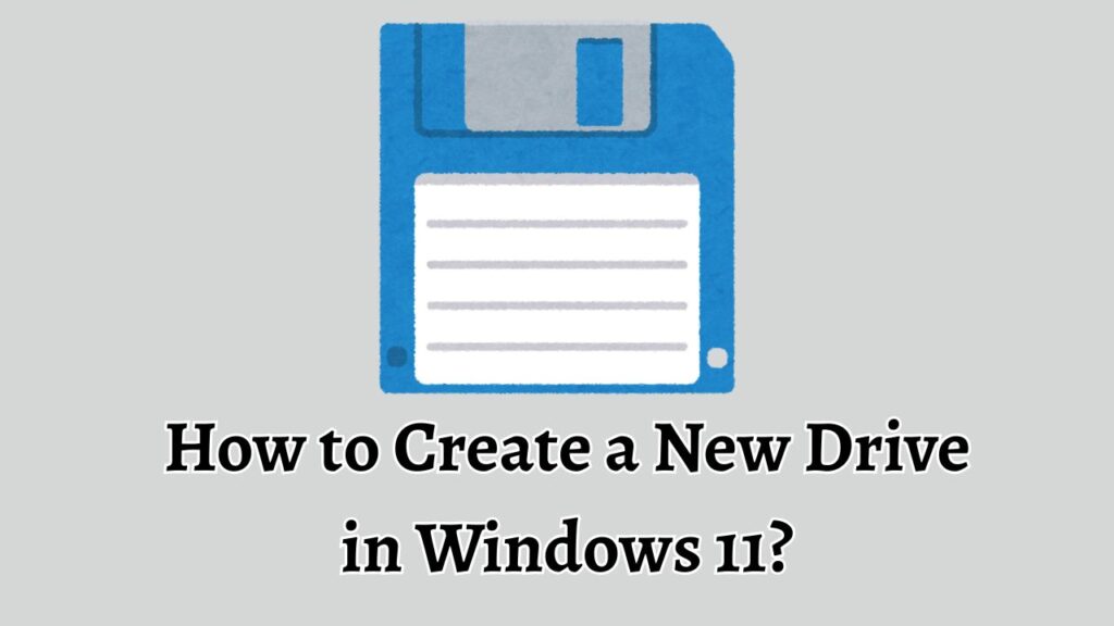 How to Create a New Drive in Windows 11 