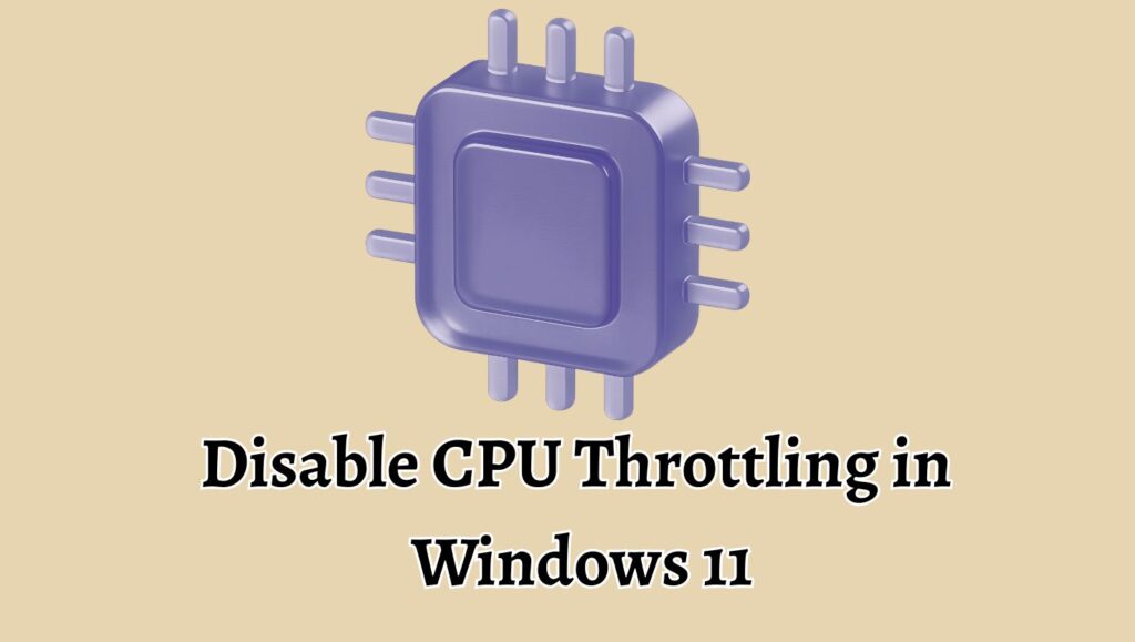 How to Disable CPU Throttling in Windows 11