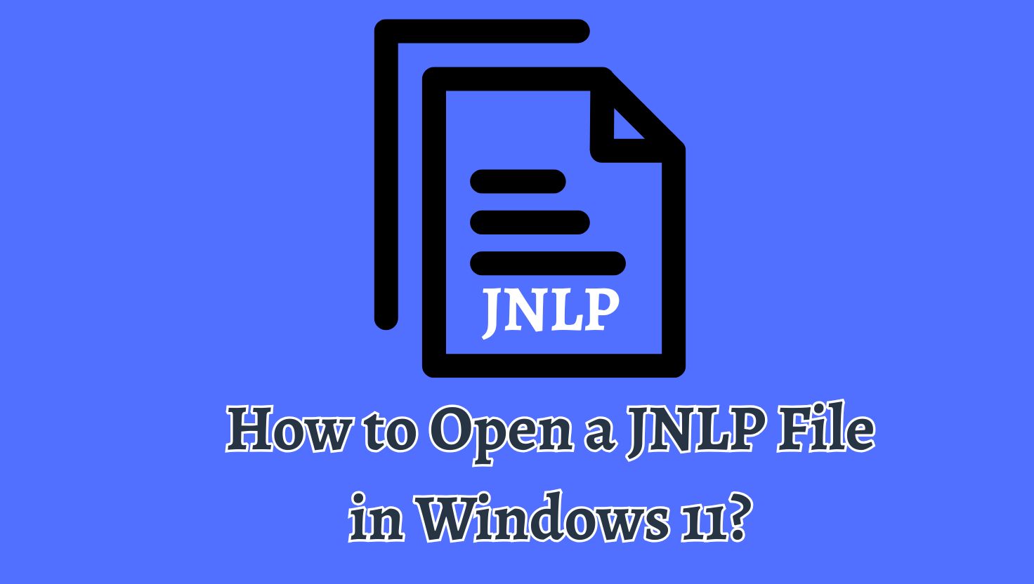 How to Open a JNLP File in Windows 11