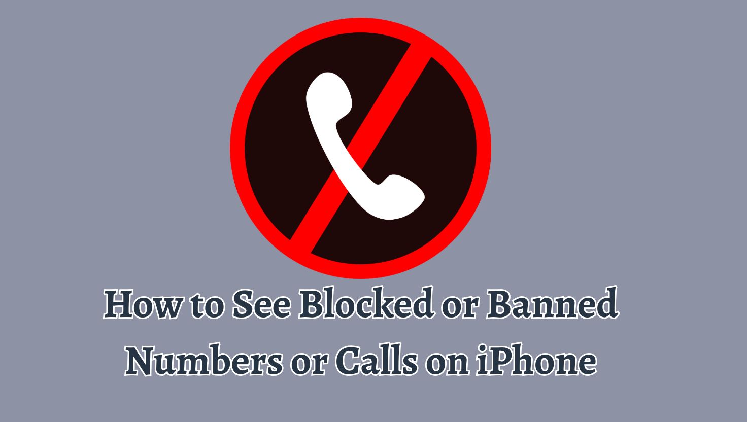How to See Blocked or Banned Numbers or Calls on iPhone