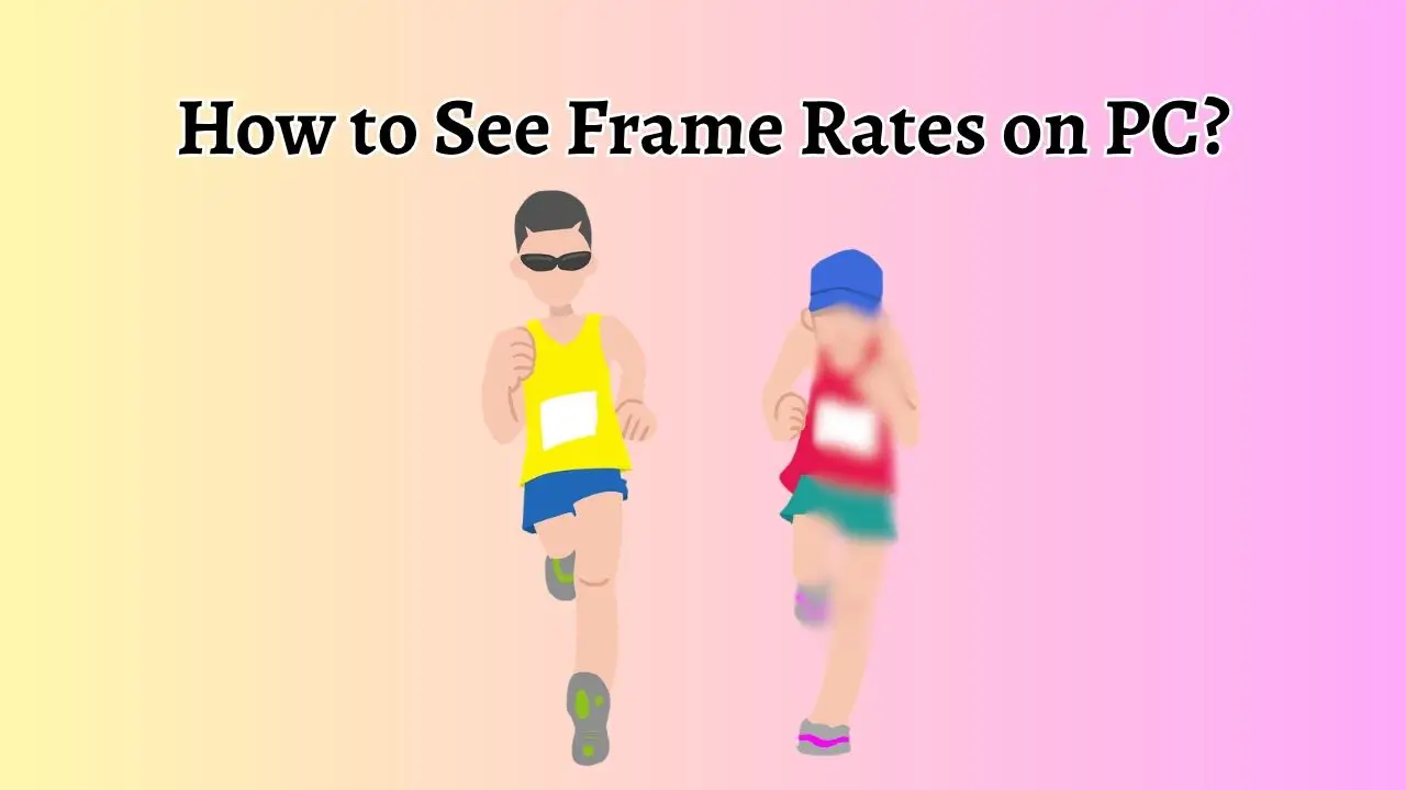 How to See Frame Rates on PC