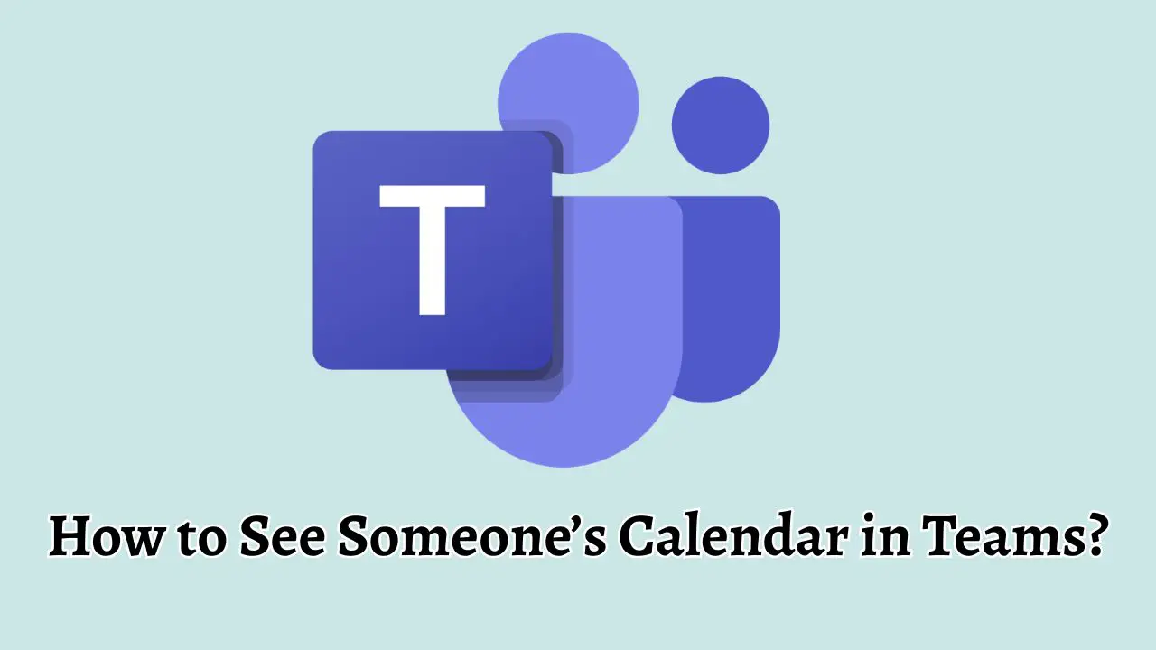 How to See Someone’s Calendar in Teams