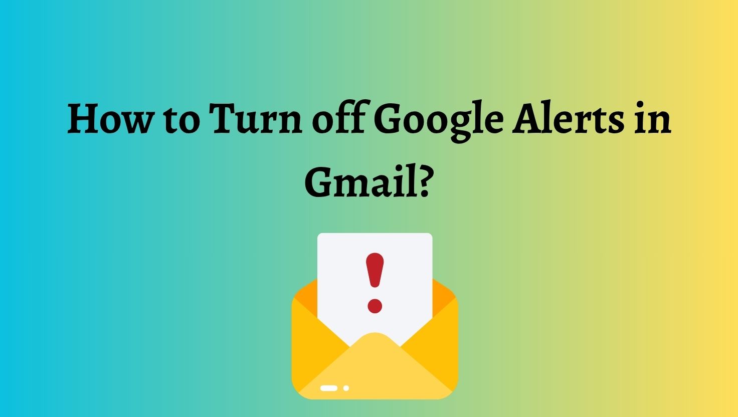 How to Turn off Google Alerts in Gmail