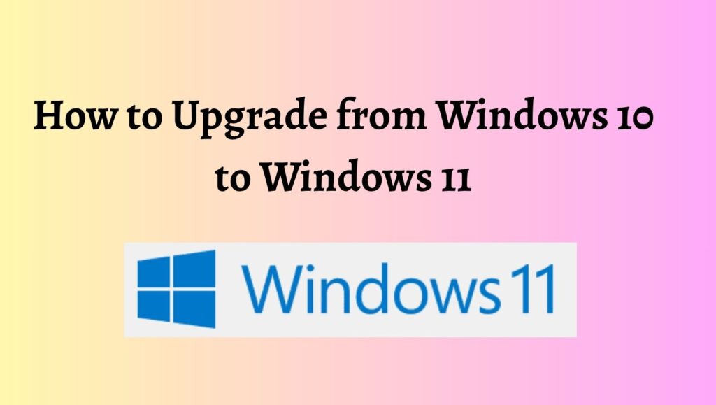 How to Upgrade from Windows 10 to Windows 11