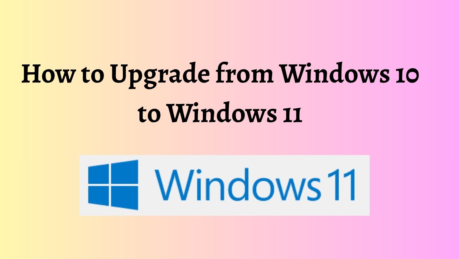 How to Upgrade from Windows 10 to Windows 11