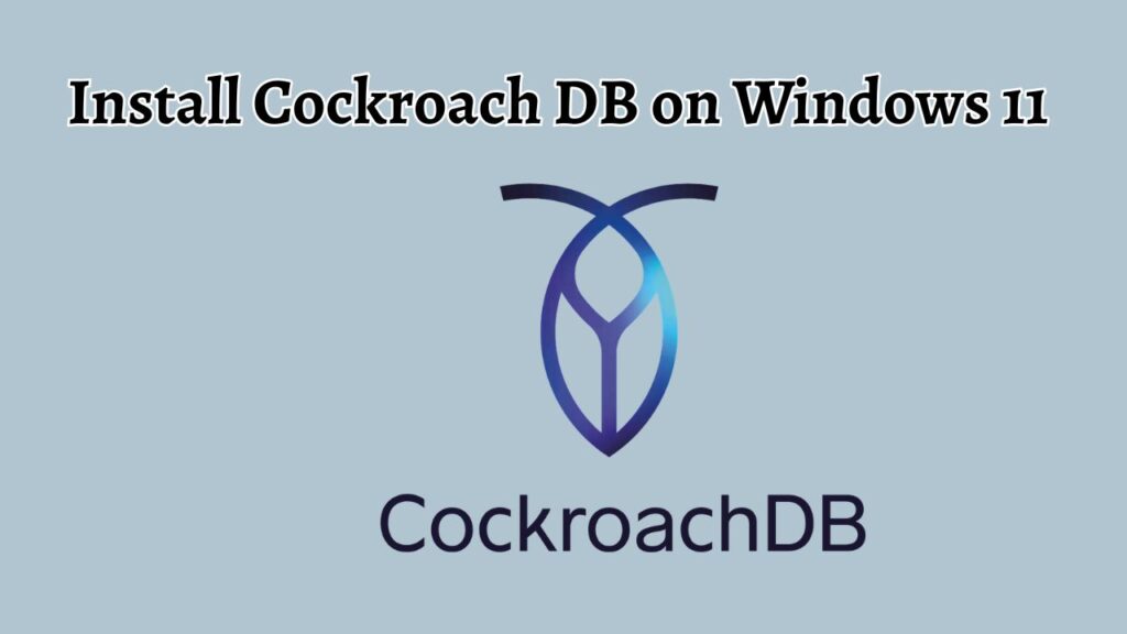 Install Cockroach DB on Windows 11 