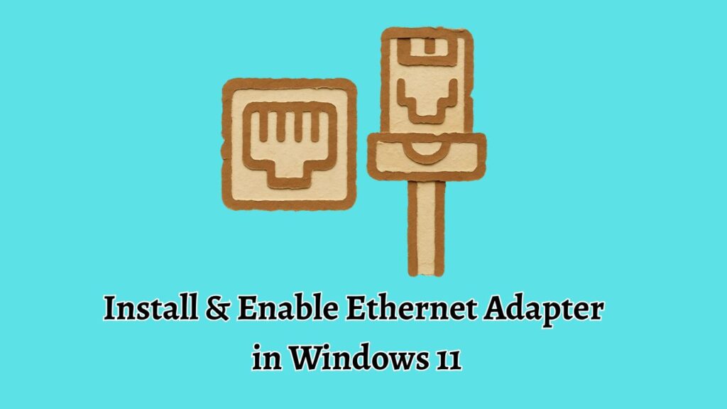 Install & Enable Ethernet Adapter  in Windows 11