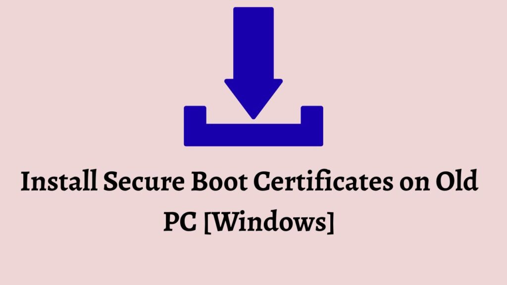 Install Secure Boot Certificates on Old PC [Windows]
