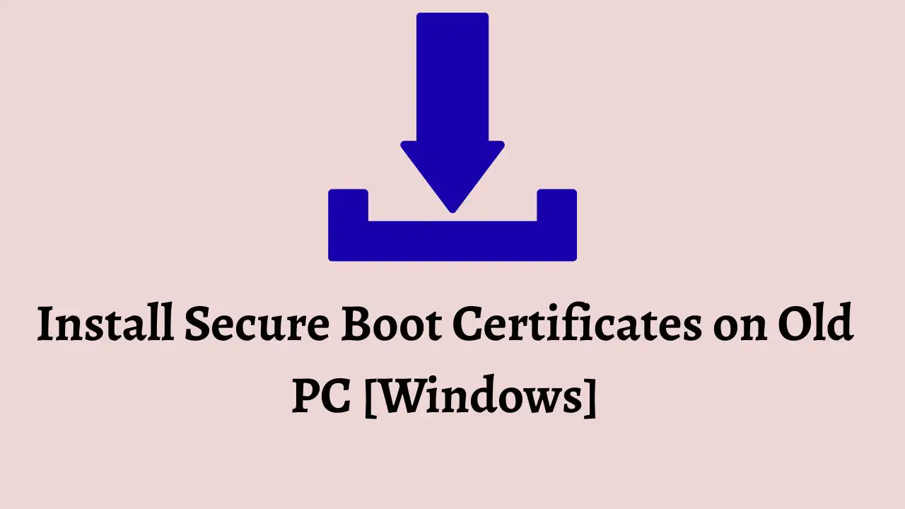 Install Secure Boot Certificates on Old PC [Windows]