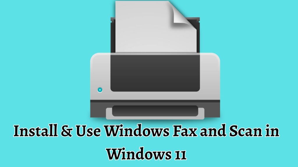 Install & Use Windows Fax and Scan in Windows 11