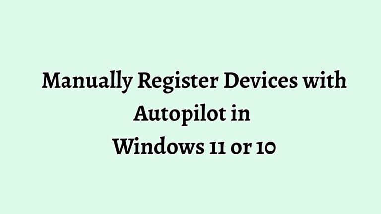 Manually Register Devices with Autopilot in Windows 11 or 10