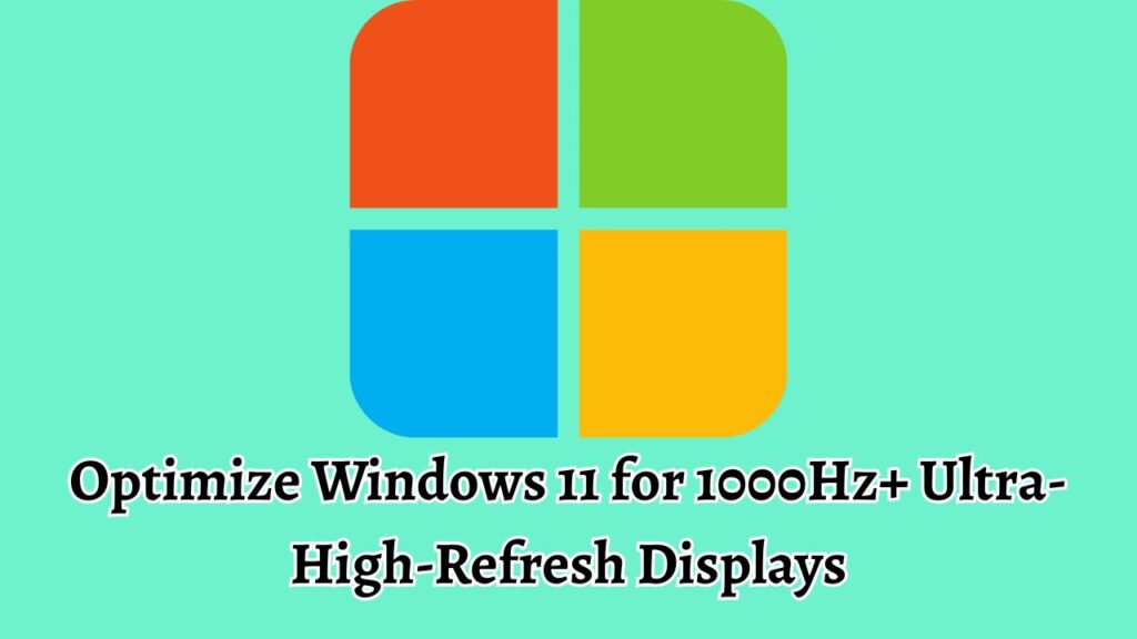 Optimize Windows 11 for 1000Hz+ Ultra-High-Refresh Displays