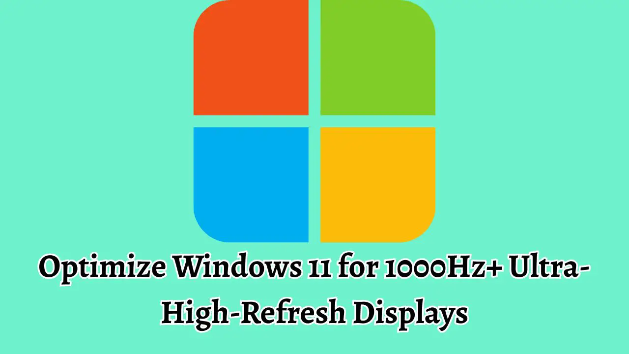 Optimize Windows 11 for 1000Hz+ Ultra-High-Refresh Displays