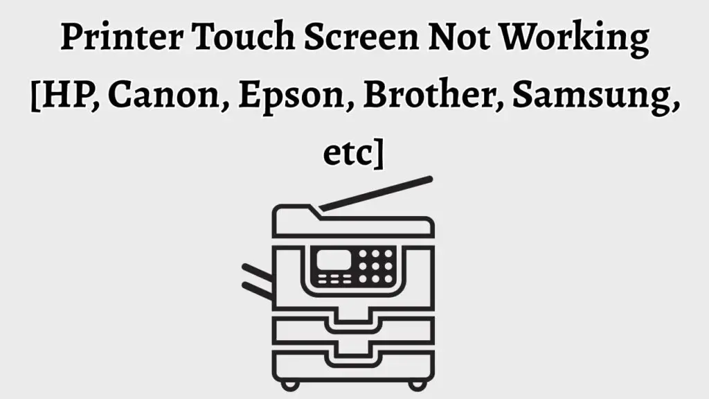 Printer Touch Screen Not Working [HP, Canon, Epson, Brother, Samsung, etc]