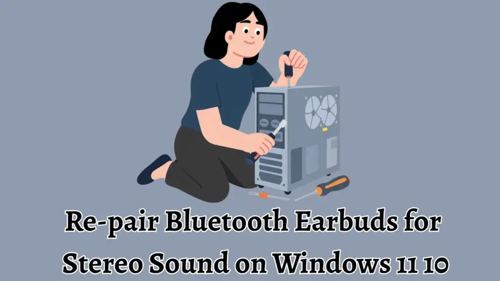 Re-pair Bluetooth Earbuds for Stereo Sound on Windows 11 10