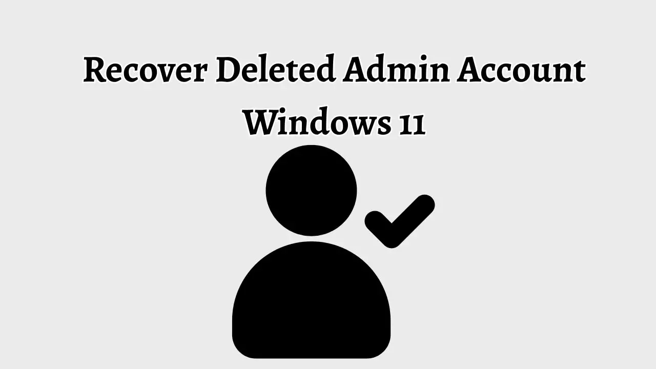 Recover Deleted Admin Account Windows 11