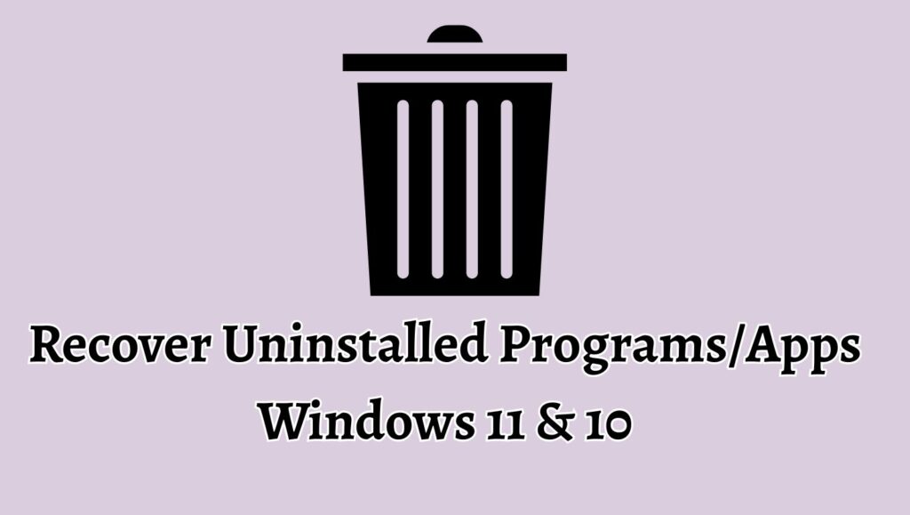 Recover Uninstalled Programs or Apps Windows 11 & 10