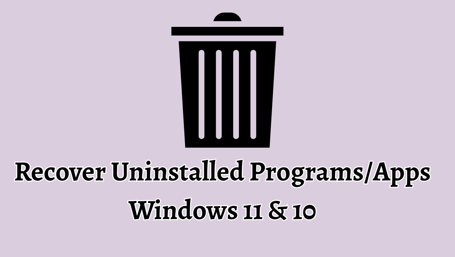 Recover Uninstalled Programs or Apps Windows 11 & 10