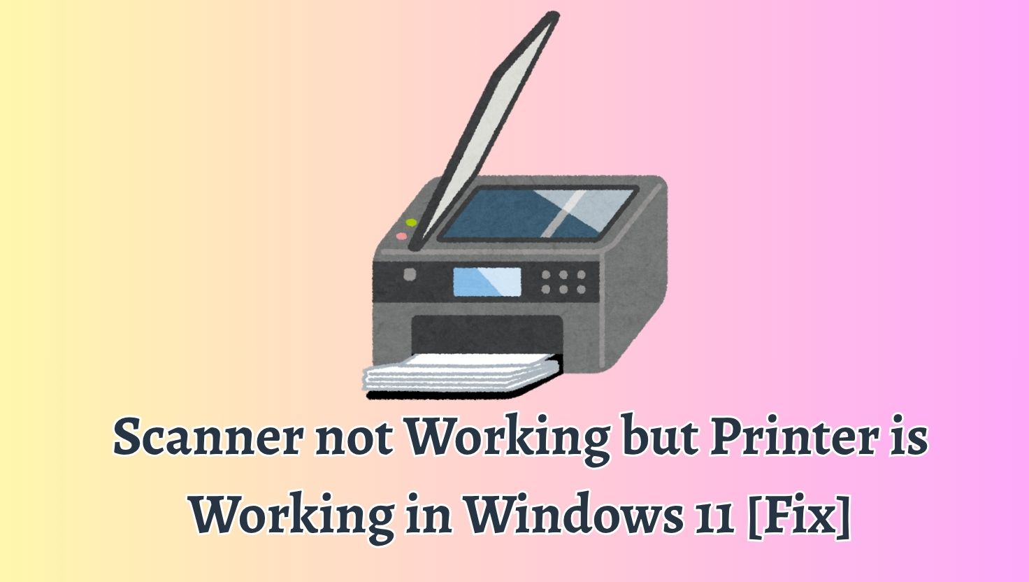 Scanner not Working but Printer is Working in Windows 11 [Fix]