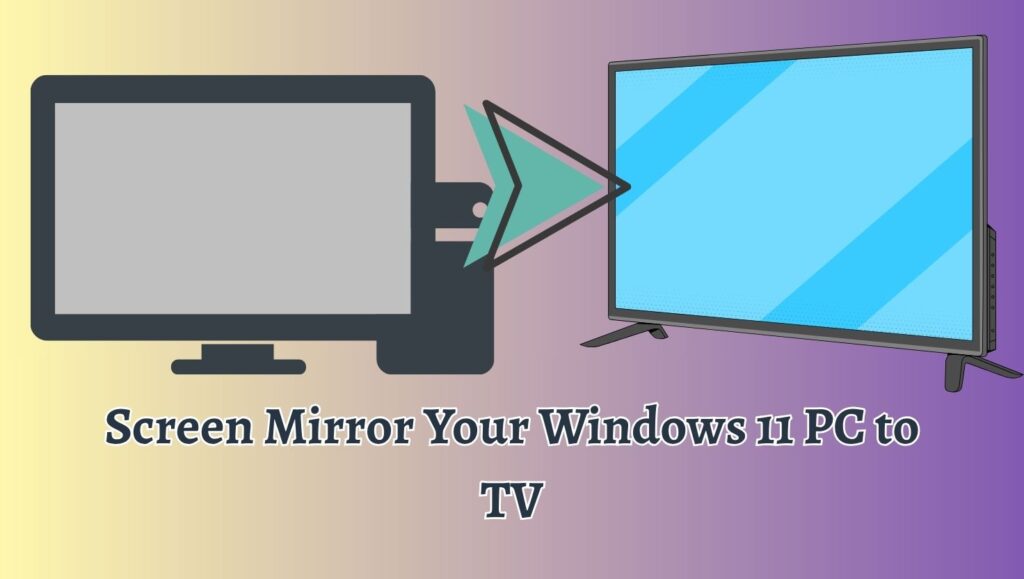 Screen Mirror Your Windows 11 PC to TV