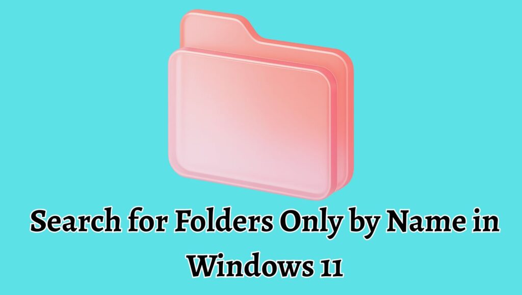 Search for Folders Only by Name in Windows 11